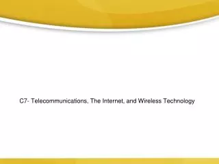 C7- Telecommunications, The Internet, and Wireless Technology