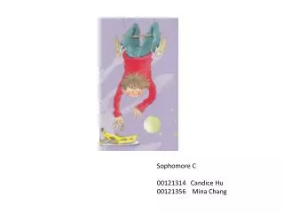 Sophomore C 00121314 Candice Hu 00121356 Mina Chang