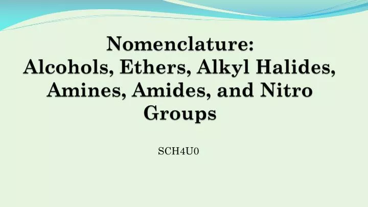 nomenclature alcohols ethers alkyl halides amines amides and nitro groups