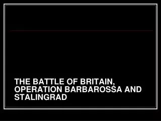 The battle of britain , operation barbarossa and stalingrad