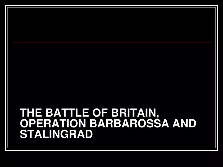 the battle of britain operation barbarossa and stalingrad