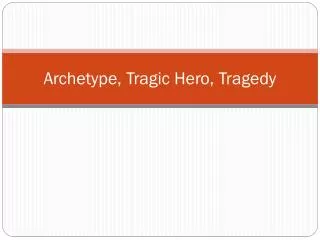 Archetype, Tragic Hero, Tragedy