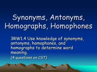 Synonyms, Antonyms, Homographs, Homophones