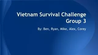 Vietnam Survival Challenge Group 3