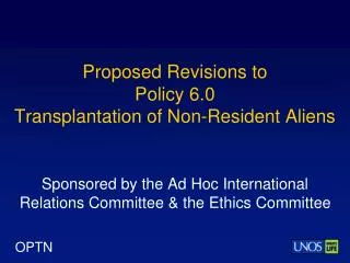 Proposed Revisions to Policy 6.0 Transplantation of Non-Resident Aliens