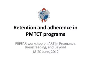 Retention and adherence in PMTCT programs