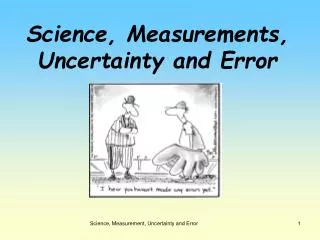 Science, Measurements, Uncertainty and Error