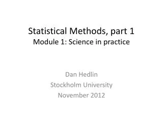 Statistical Methods, part 1 Module 1: Science in practice