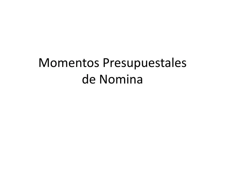 momentos presupuestales de nomina