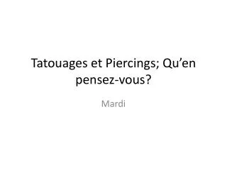 tatouages et piercings qu en pensez vous