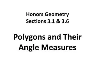 Honors Geometry Sections 3.1 &amp; 3.6 Polygons and Their Angle Measures
