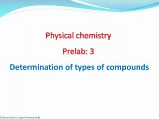 Physical chemistry Prelab : 3 Determination of types of compounds