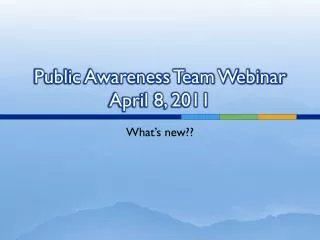 Public Awareness Team Webinar April 8, 2011
