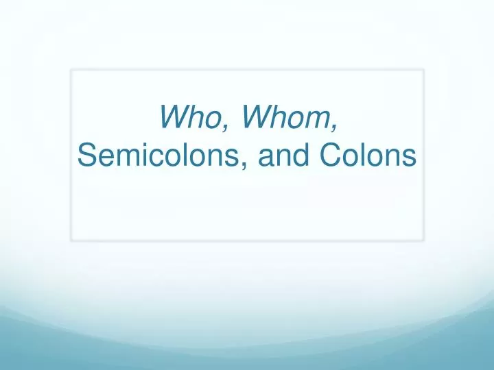 who whom semicolons and colons
