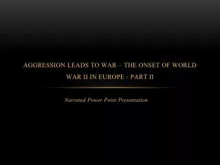 aggression leads to war the onset of world war ii in europe part ii
