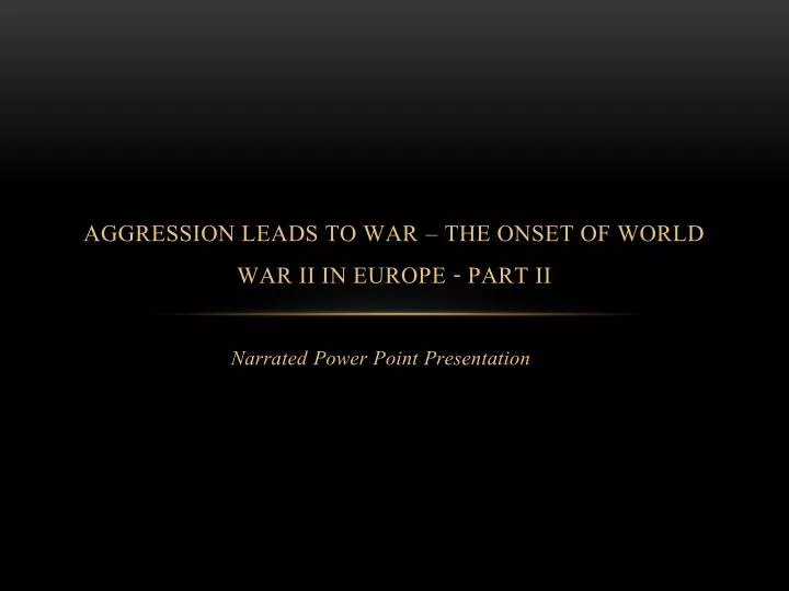 aggression leads to war the onset of world war ii in europe part ii