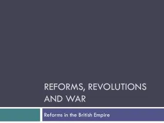 Reforms, Revolutions and War