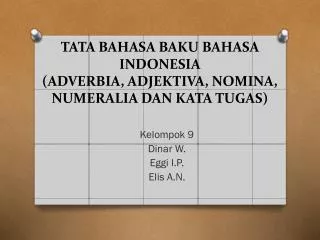 TATA BAHASA BAKU BAHASA INDONESIA (ADVERBIA, ADJEKTIVA, NOMINA, NUMERALIA DAN KATA TUGAS )