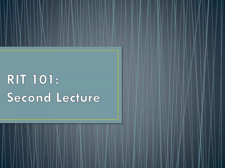 rit 101 second lecture