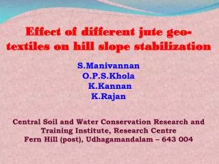 Effect of different jute geo-textiles on hill slope stabilization S.Manivannan O.P.S.Khola