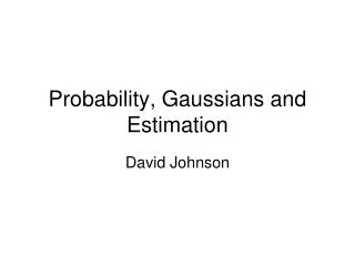 Probability, Gaussians and Estimation