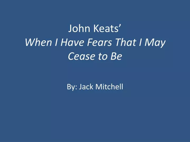 john keats when i have fears that i may cease to be