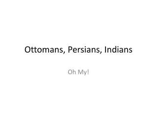 Ottomans, Persians, Indians