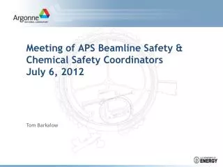 Meeting of APS Beamline Safety &amp; Chemical Safety Coordinators July 6, 2012