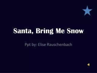 Santa, Bring Me Snow