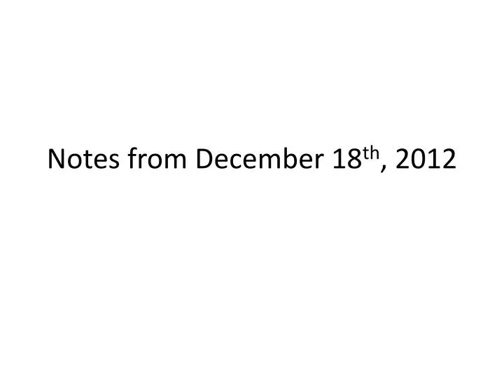 notes from december 18 th 2012