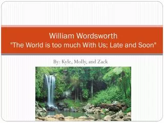William Wordsworth &quot;The World is t oo much With Us; Late and Soon&quot;