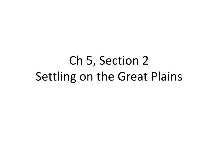 ch 5 section 2 settling on the great plains