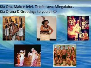Kia Ora, Malo e lelei, Talofa Lava, Mingalaba , Kia Orana &amp; Greetings to you all ?
