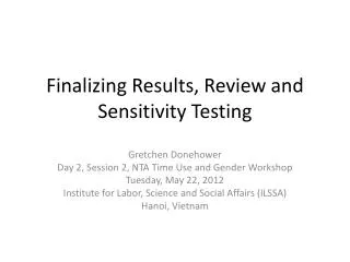 Finalizing Results, Review and Sensitivity Testing