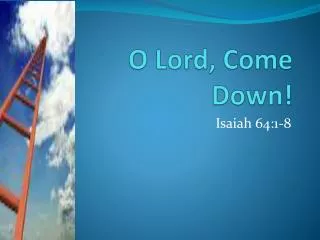 O Lord, Come Down!