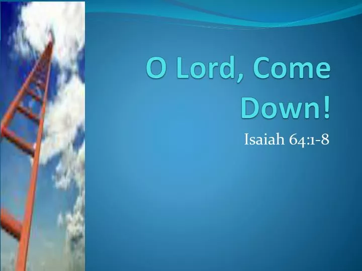 o lord come down