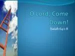 O Lord, Come Down! - slide 1