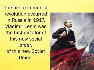The first communist revolution occurred in Russia in 1917. Vladimir Lenin was