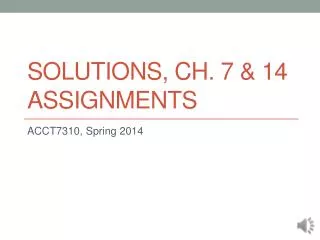 Solutions, Ch. 7 &amp; 14 Assignments