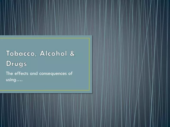 tobacco alcohol drugs