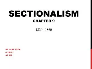 Sectionalism Chapter 9 1830 - 1860