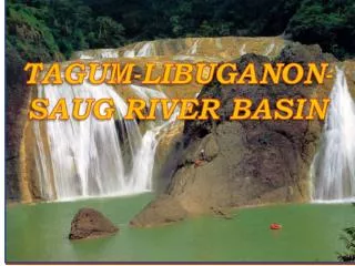 TAGUM-LIBUGANON-SAUG RIVER BASIN