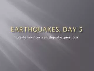 Earthquakes, Day 5