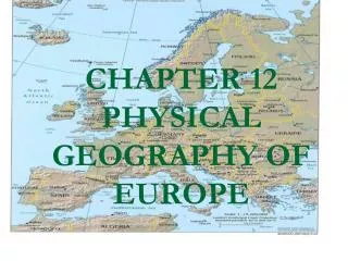 CHAPTER 12 PHYSICAL GEOGRAPHY OF EUROPE