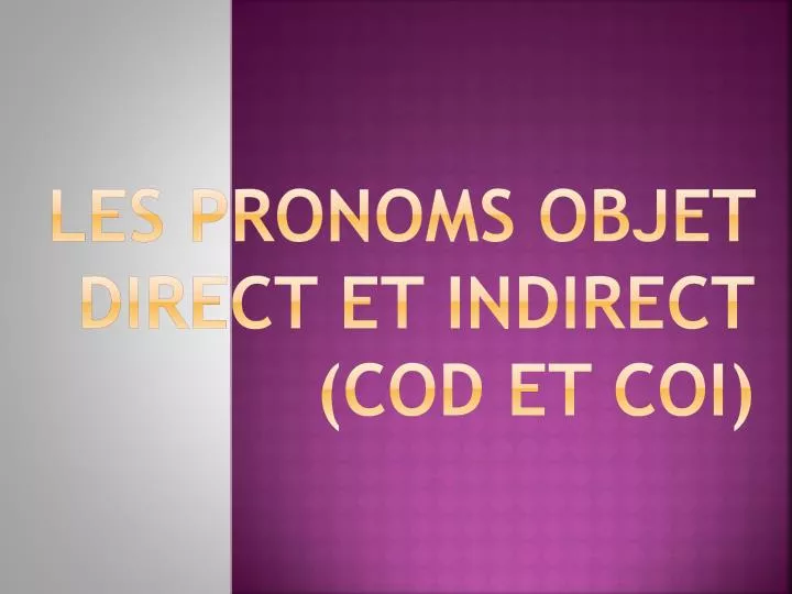 les pronoms objet direct et indirect cod et coi