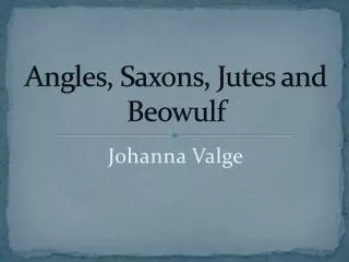 Angles , Saxons , Jutes and Beowulf