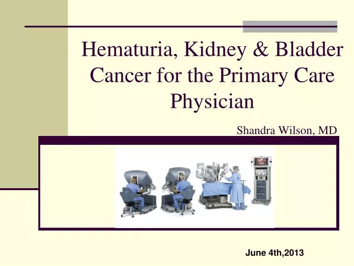 hematuria kidney bladder cancer for the primary care physician shandra wilson md