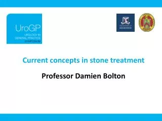 Current concepts in stone treatment Professor Damien Bolton