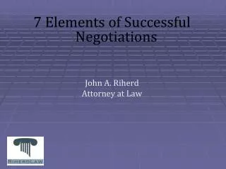 7 Elements of Successful Negotiations John A. Riherd Attorney at Law