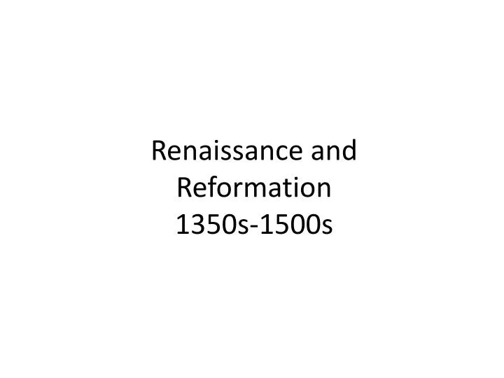 renaissance and reformation 1350s 1500s
